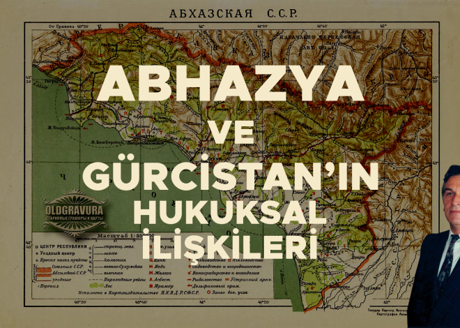 ABHAZYA VE GÜRCİSTAN’IN HUKUKSAL İLİŞKİLERİ