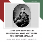 James Stanislaus Bell’in Çerkesya’dan Savaş Mektupları Adlı Eserinde Abazalar