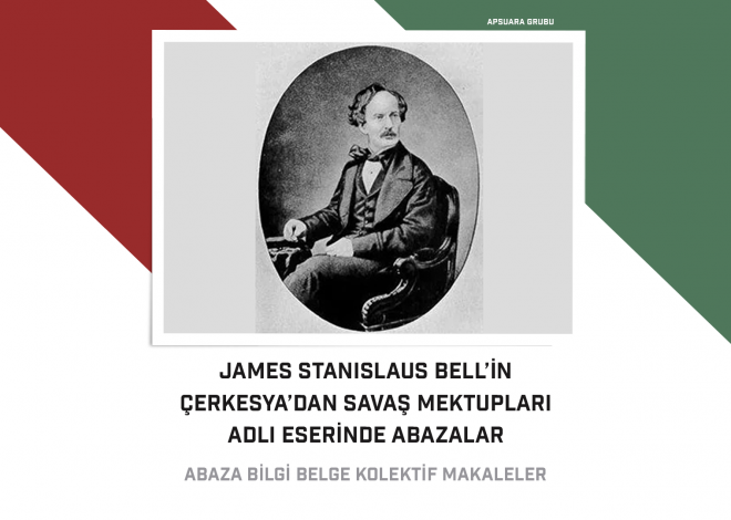 James Stanislaus Bell’in Çerkesya’dan Savaş Mektupları Adlı Eserinde Abazalar